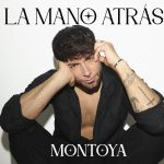 MONTOYA REGRESA A LA MÚSICA CON “LA MANO ATRÁS”, SU NUEVO SINGLE.
